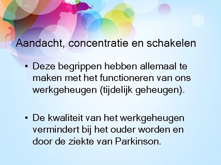 Aandacht, concentratie en schakelen • Deze begrippen hebben allemaal te maken met het functioneren