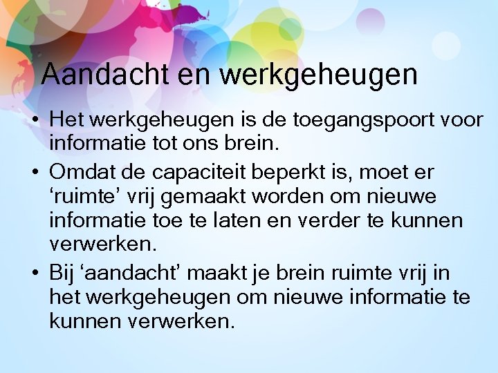 Aandacht en werkgeheugen • Het werkgeheugen is de toegangspoort voor informatie tot ons brein.