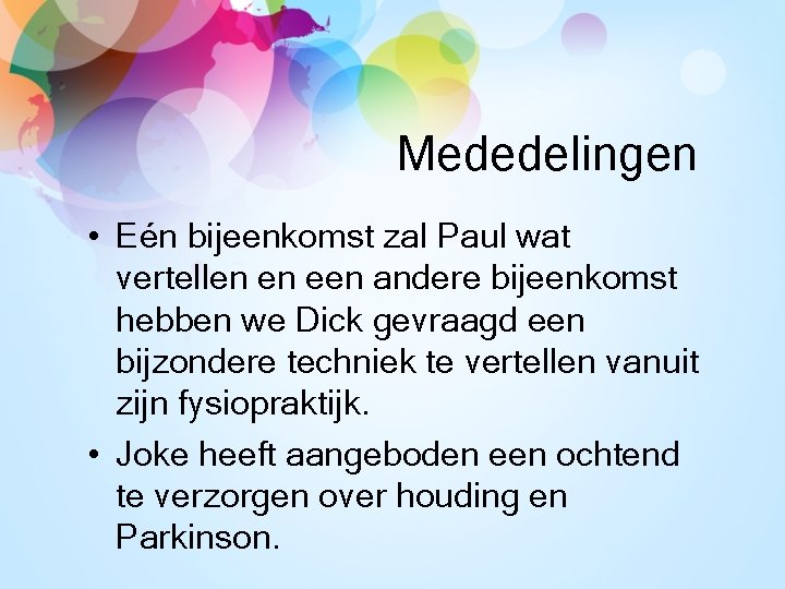 Mededelingen • Eén bijeenkomst zal Paul wat vertellen en een andere bijeenkomst hebben we