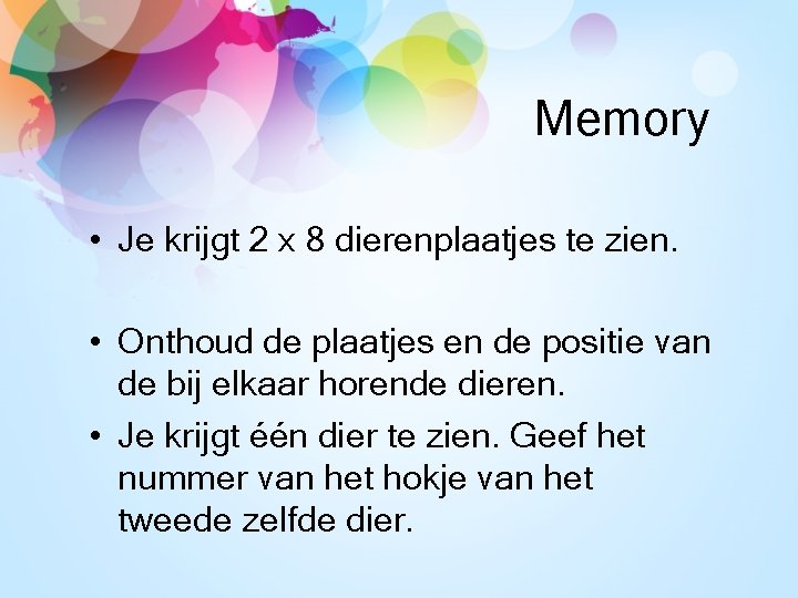 Memory • Je krijgt 2 x 8 dierenplaatjes te zien. • Onthoud de plaatjes