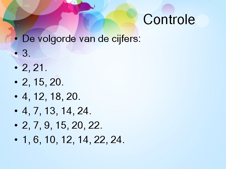 Controle • • De volgorde van de cijfers: 3. 2, 21. 2, 15, 20.