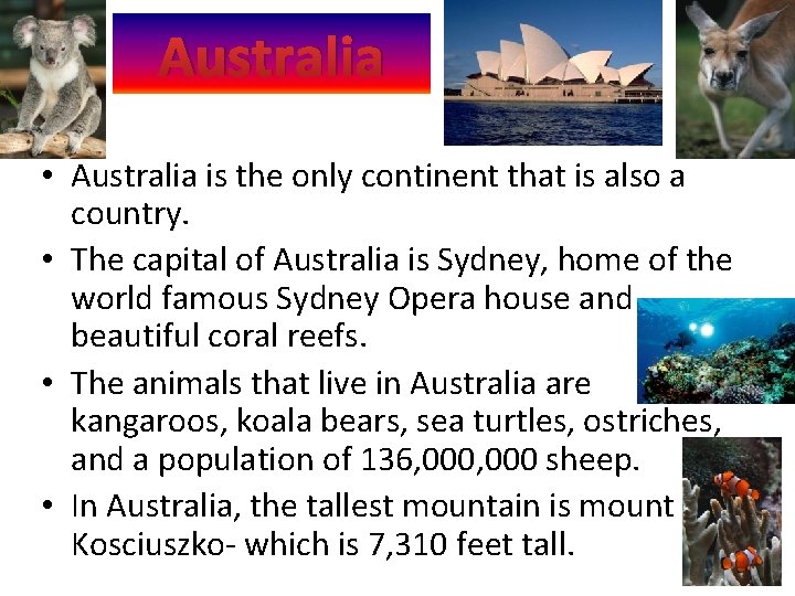 Australia • Australia is the only continent that is also a country. • The