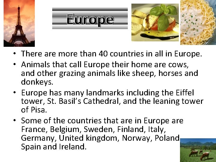 Europe • There are more than 40 countries in all in Europe. • Animals