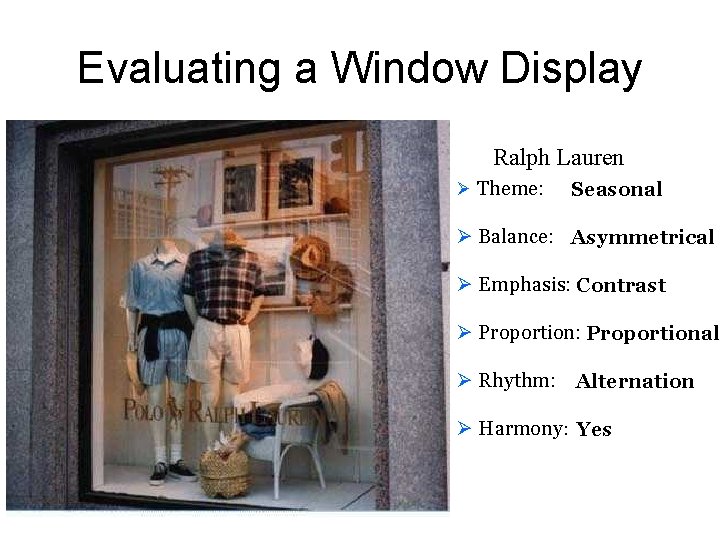 Evaluating a Window Display Ralph Lauren Ø Theme: Seasonal Ø Balance: Asymmetrical Ø Emphasis: