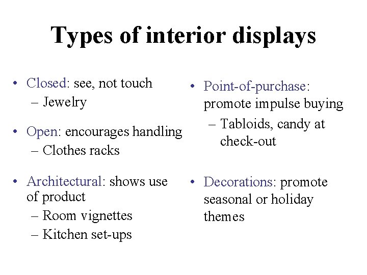 Types of interior displays • Closed: see, not touch – Jewelry • Point-of-purchase: promote