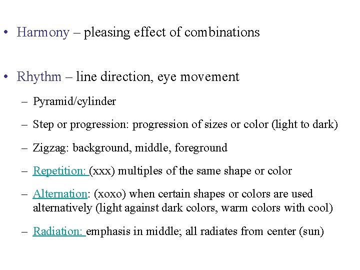  • Harmony – pleasing effect of combinations • Rhythm – line direction, eye