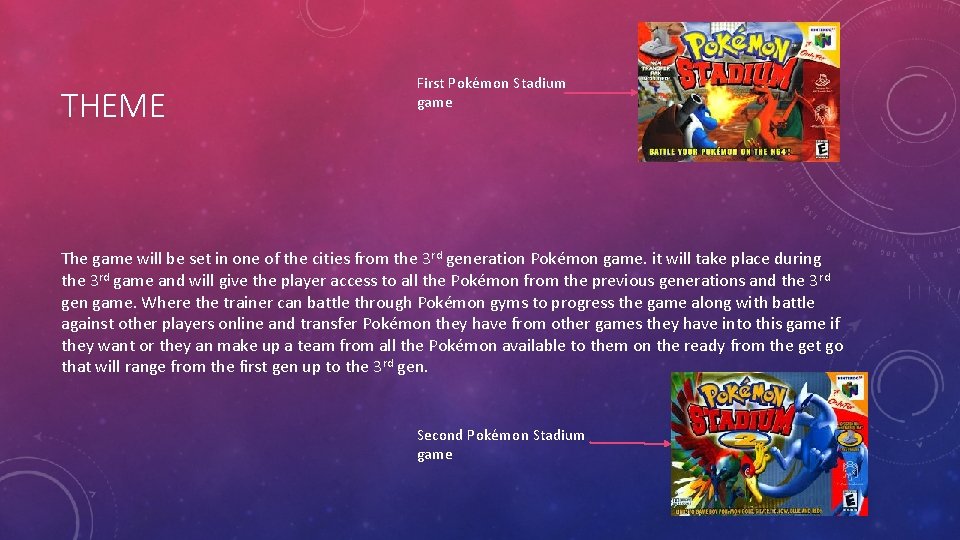 THEME First Pokémon Stadium game The game will be set in one of the