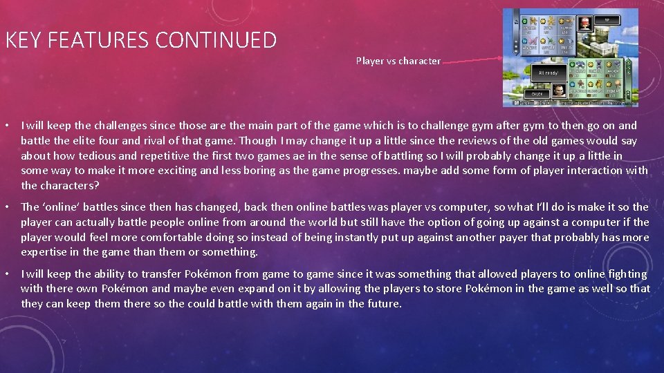 KEY FEATURES CONTINUED Player vs character • I will keep the challenges since those