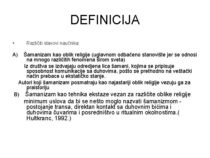 DEFINICIJA • Različiti stavovi naučnika: A) Šamanizam kao oblik religije (uglavnom odbačeno stanovište jer