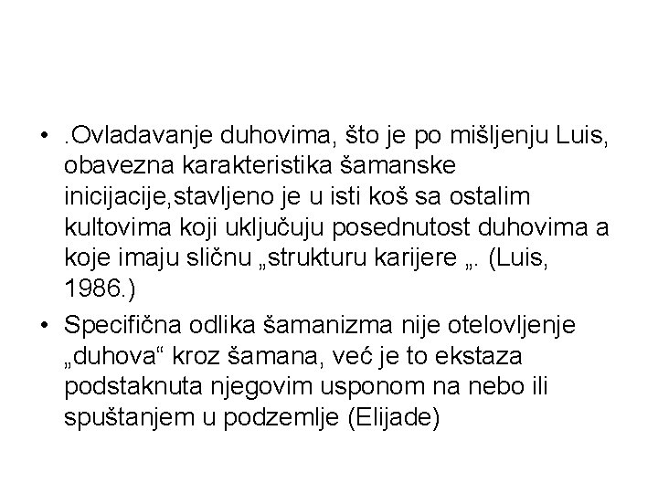  • . Ovladavanje duhovima, što je po mišljenju Luis, obavezna karakteristika šamanske inicijacije,