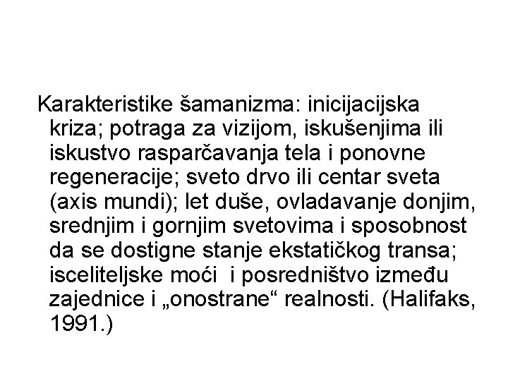 Karakteristike šamanizma: inicijacijska kriza; potraga za vizijom, iskušenjima ili iskustvo rasparčavanja tela i ponovne