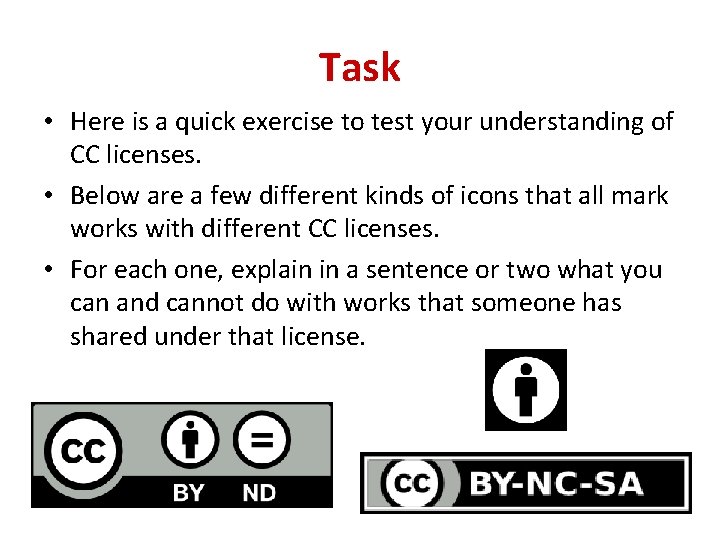 Task • Here is a quick exercise to test your understanding of CC licenses.