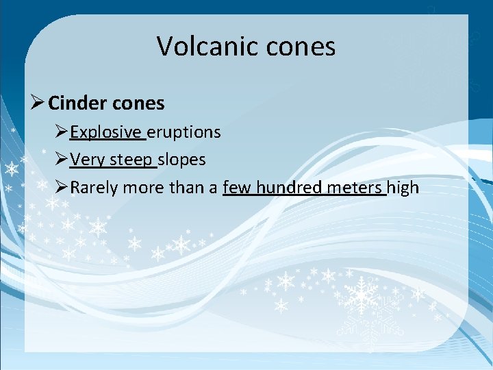Volcanic cones Ø Cinder cones ØExplosive eruptions ØVery steep slopes ØRarely more than a
