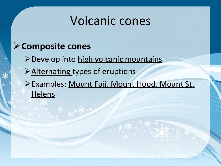 Volcanic cones Ø Composite cones ØDevelop into high volcanic mountains ØAlternating types of eruptions