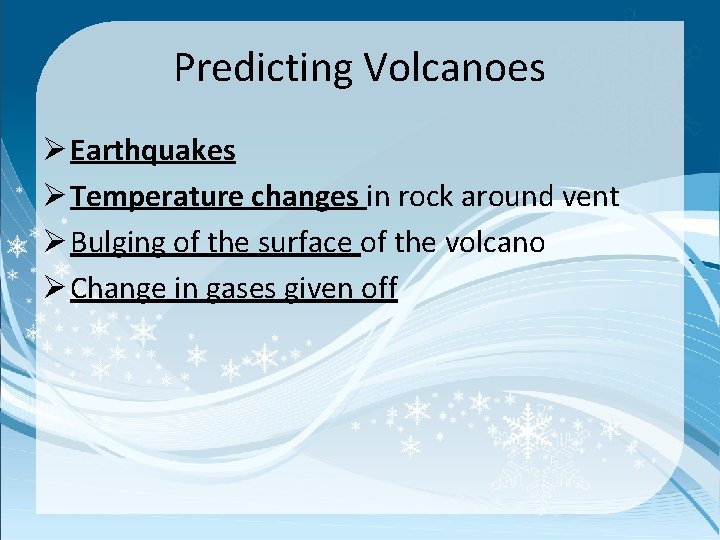 Predicting Volcanoes Ø Earthquakes Ø Temperature changes in rock around vent Ø Bulging of