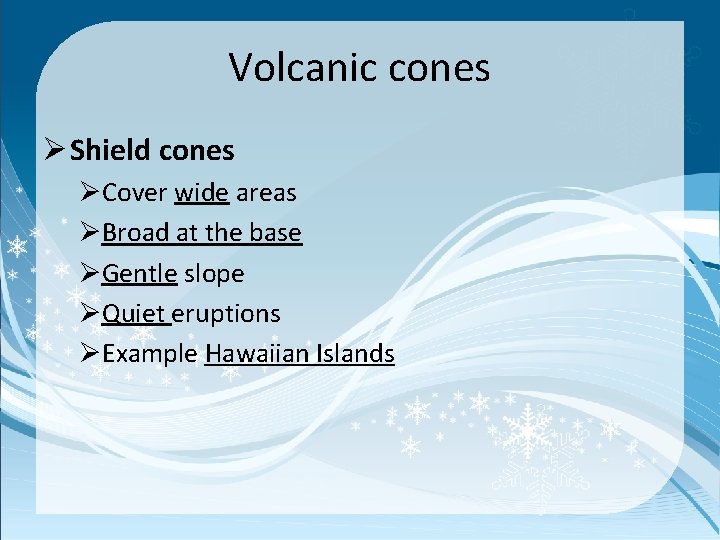 Volcanic cones Ø Shield cones ØCover wide areas ØBroad at the base ØGentle slope