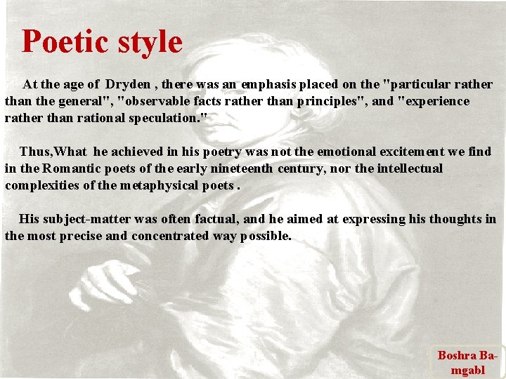 Poetic style At the age of Dryden , there was an emphasis placed on