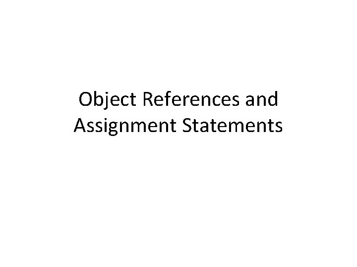 Object References and Assignment Statements 