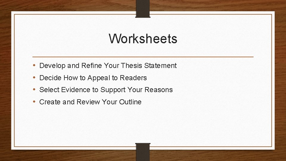 Worksheets • • Develop and Refine Your Thesis Statement Decide How to Appeal to