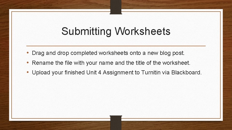 Submitting Worksheets • Drag and drop completed worksheets onto a new blog post. •