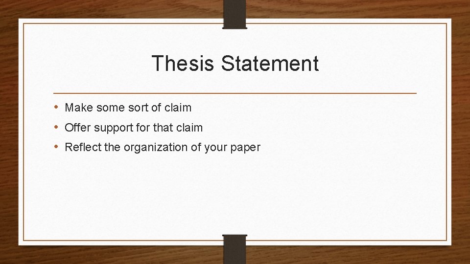 Thesis Statement • Make some sort of claim • Offer support for that claim