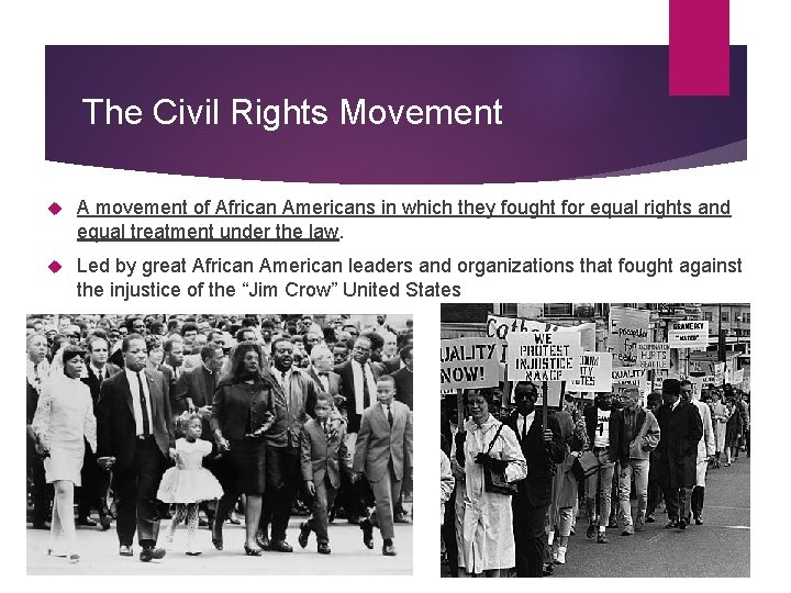 The Civil Rights Movement A movement of African Americans in which they fought for