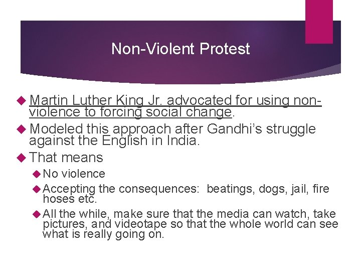 Non-Violent Protest Martin Luther King Jr. advocated for using nonviolence to forcing social change.