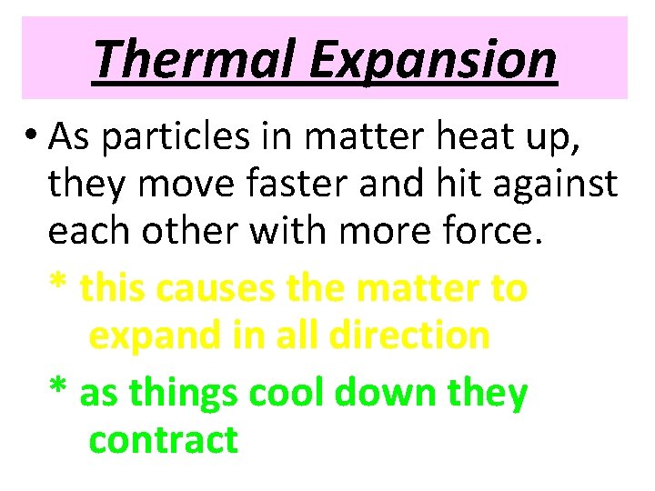 Thermal Expansion • As particles in matter heat up, they move faster and hit