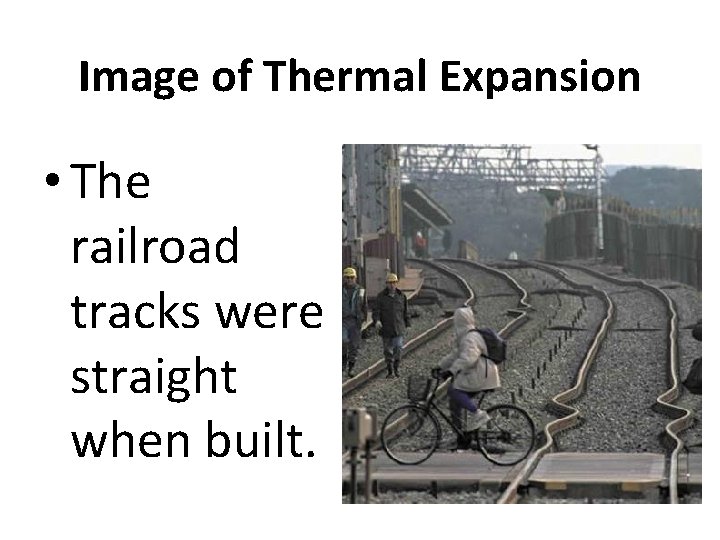 Image of Thermal Expansion • The railroad tracks were straight when built. 