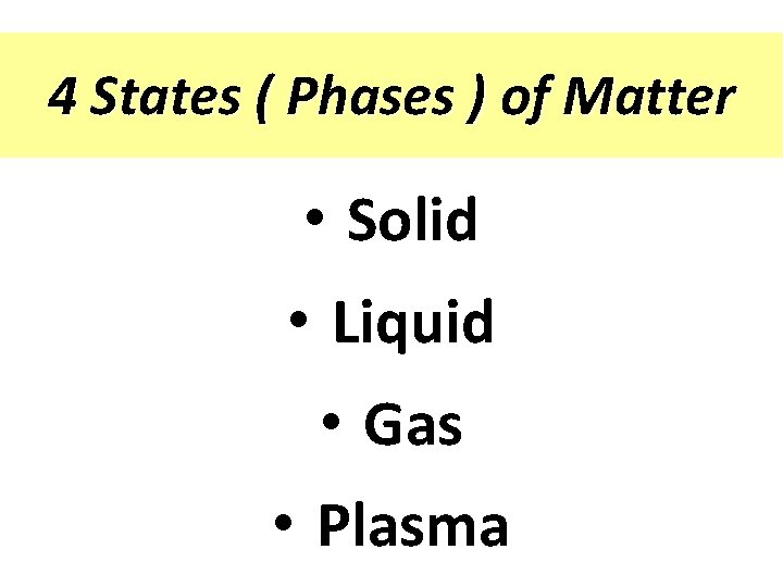 4 States ( Phases ) of Matter • Solid • Liquid • Gas •