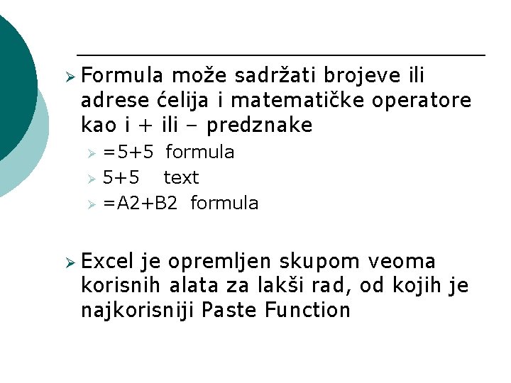 Ø Formula može sadržati brojeve ili adrese ćelija i matematičke operatore kao i +