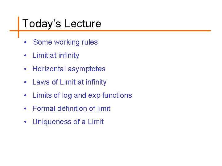 Today’s Lecture • Some working rules • Limit at infinity • Horizontal asymptotes •
