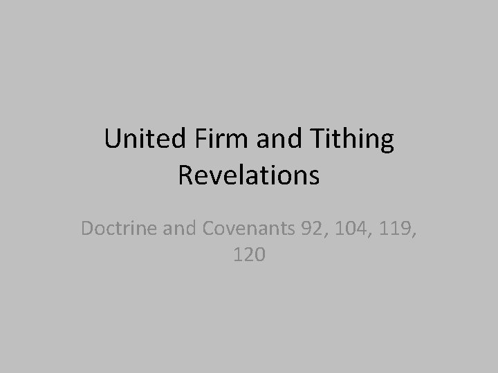 United Firm and Tithing Revelations Doctrine and Covenants 92, 104, 119, 120 