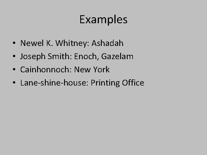 Examples • • Newel K. Whitney: Ashadah Joseph Smith: Enoch, Gazelam Cainhonnoch: New York