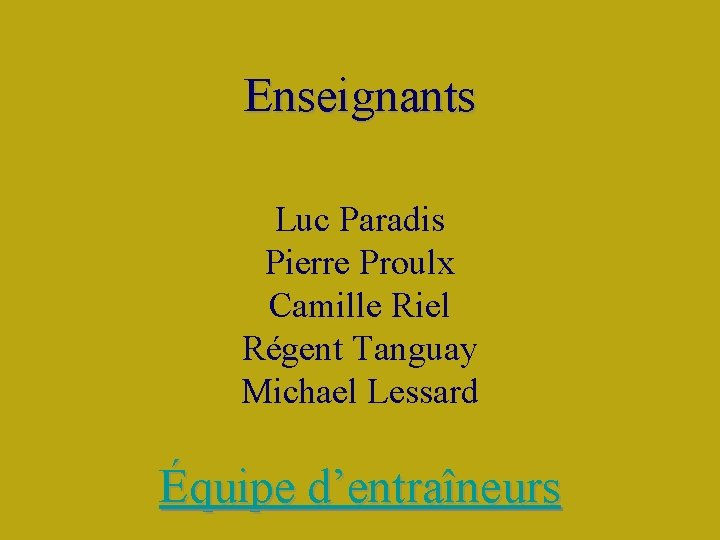 Enseignants Luc Paradis Pierre Proulx Camille Riel Régent Tanguay Michael Lessard Équipe d’entraîneurs 