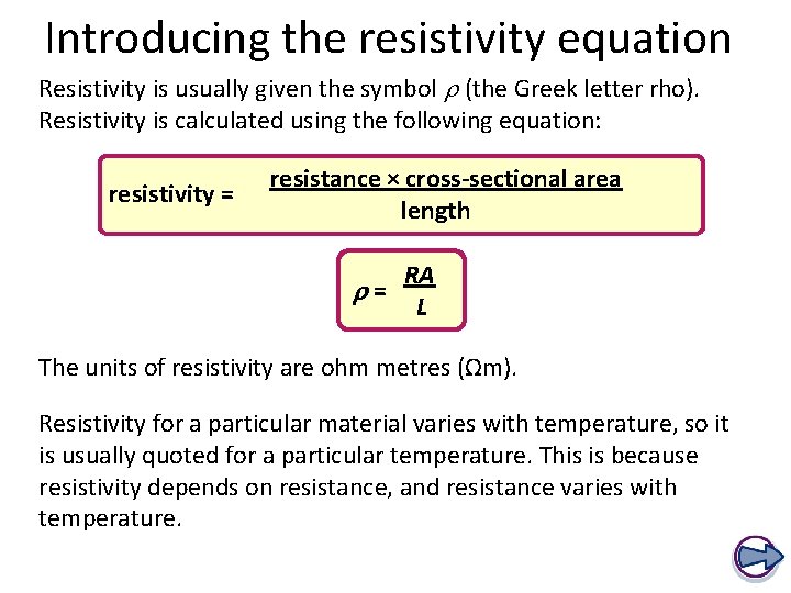 Introducing the resistivity equation Resistivity is usually given the symbol r (the Greek letter