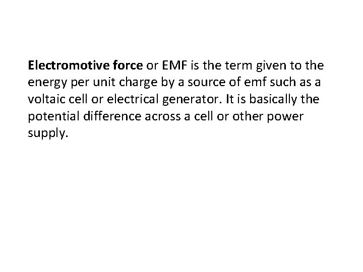 Electromotive force or EMF is the term given to the energy per unit charge
