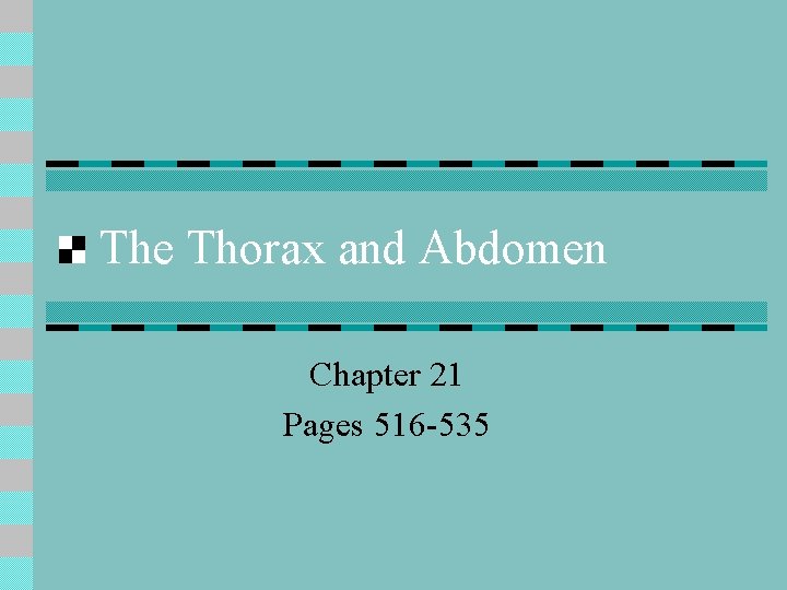 The Thorax and Abdomen Chapter 21 Pages 516 -535 