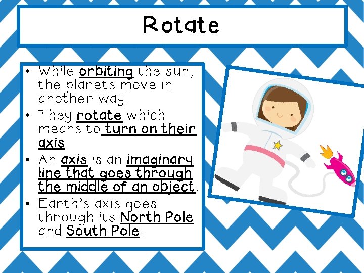 Rotate • While orbiting the sun, the planets move in another way. • They