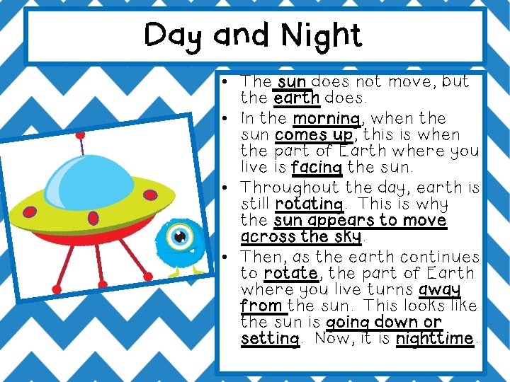 Day and Night • The sun does not move, but the earth does. •