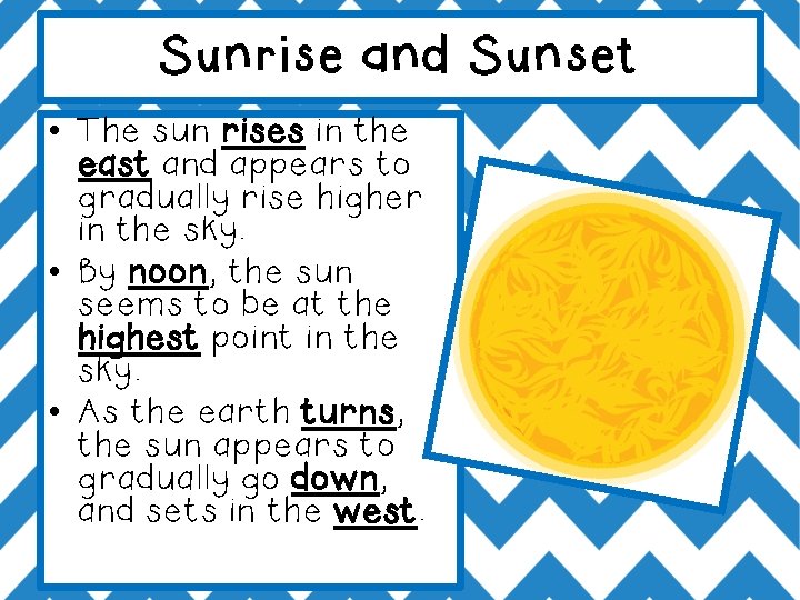 Sunrise and Sunset • The sun rises in the east and appears to gradually