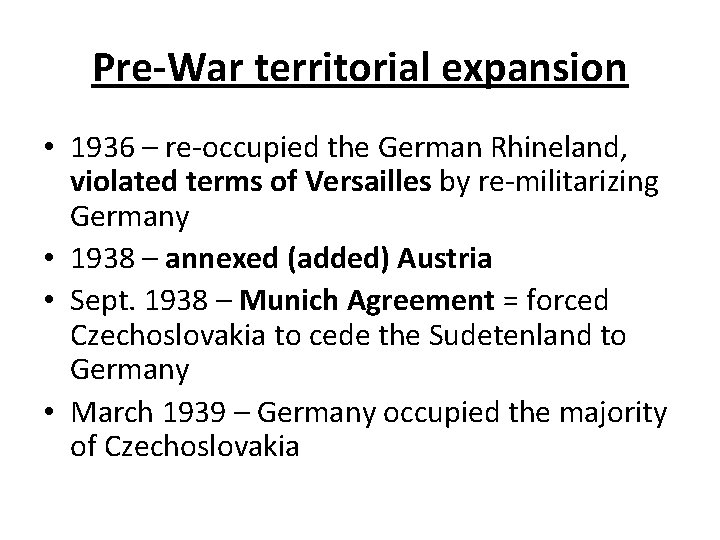 Pre-War territorial expansion • 1936 – re-occupied the German Rhineland, violated terms of Versailles