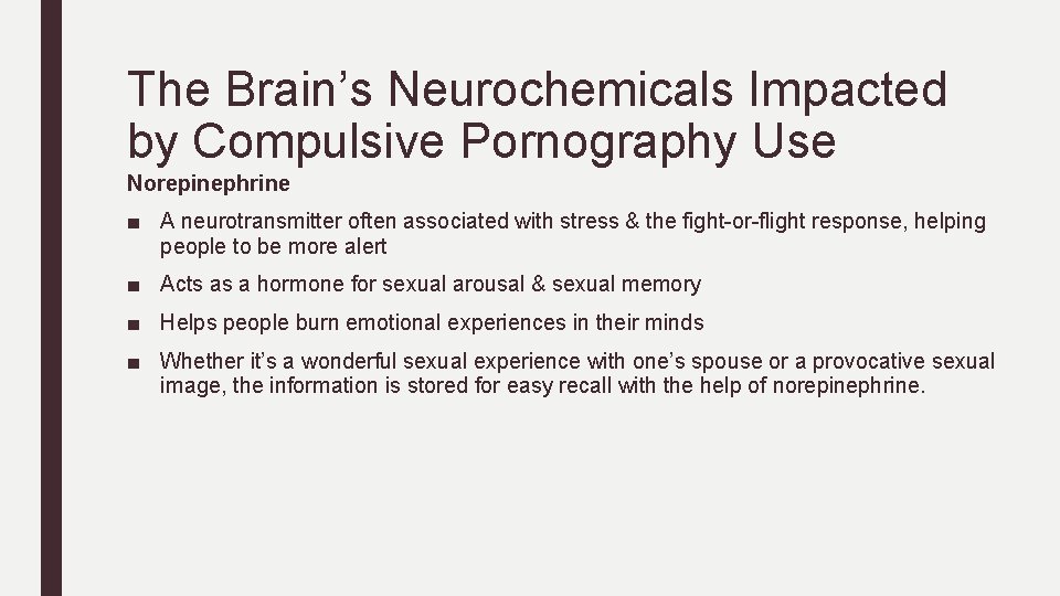 The Brain’s Neurochemicals Impacted by Compulsive Pornography Use Norepinephrine ■ A neurotransmitter often associated