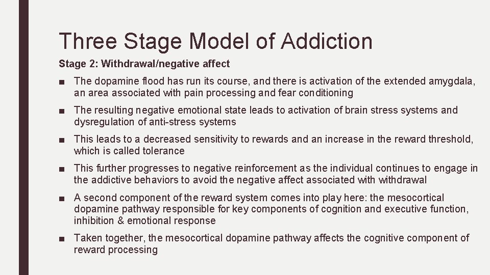 Three Stage Model of Addiction Stage 2: Withdrawal/negative affect ■ The dopamine flood has