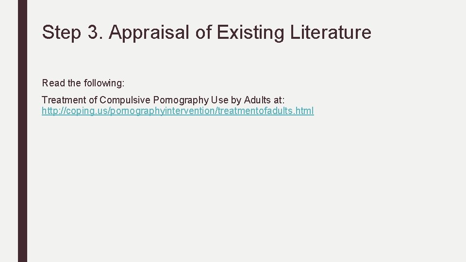 Step 3. Appraisal of Existing Literature Read the following: Treatment of Compulsive Pornography Use