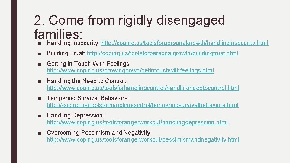 2. Come from rigidly disengaged families: ■ Handling Insecurity: http: //coping. us/toolsforpersonalgrowth/handlinginsecurity. html ■