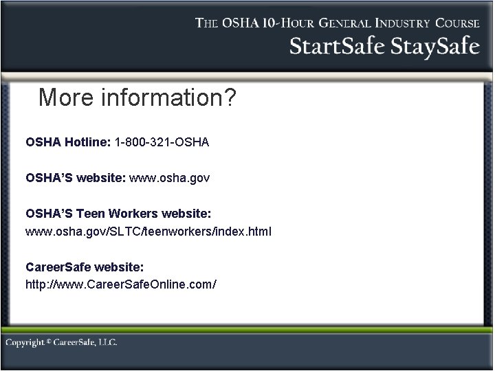 More information? OSHA Hotline: 1 -800 -321 -OSHA’S website: www. osha. gov OSHA’S Teen