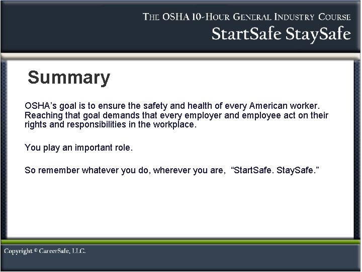 Summary OSHA’s goal is to ensure the safety and health of every American worker.