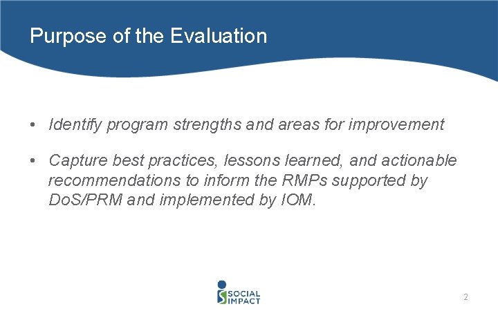 Purpose of the Evaluation • Identify program strengths and areas for improvement • Capture