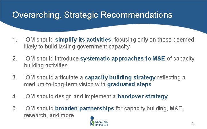 Overarching, Strategic Recommendations 1. IOM should simplify its activities, focusing only on those deemed